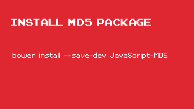 Install Md5 package
bower install --save-dev JavaScript-MD5
