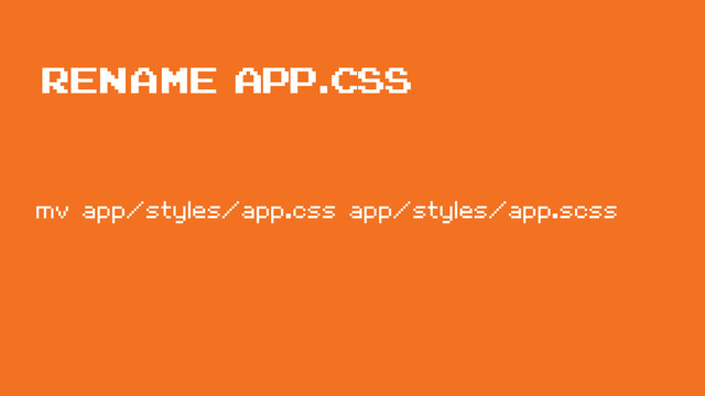 rename app.css
mv app/styles/app.css app/styles/app.scss
