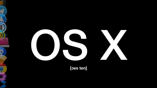 OS X
[ɔes ten]
