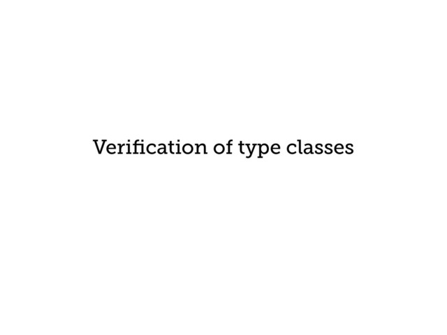 Veriﬁcation of type classes
