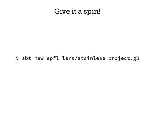 Give it a spin!
$ sbt new epfl-lara/stainless-project.g8
