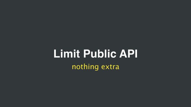 Limit Public API
nothing extra
