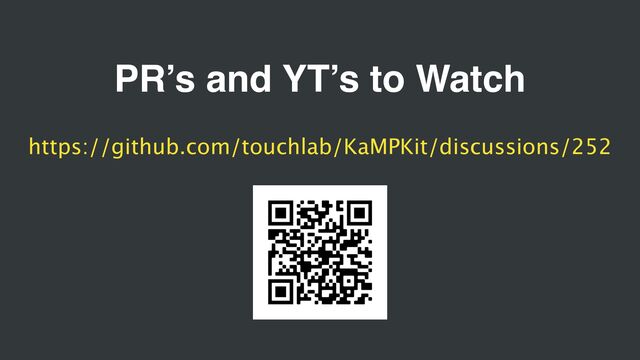 PR’s and YT’s to Watch
https://github.com/touchlab/KaMPKit/discussions/252
