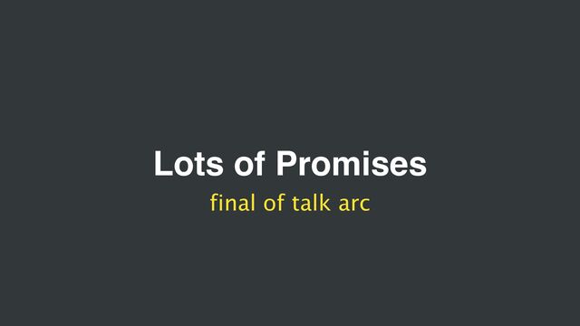 Lots of Promises
final of talk arc
