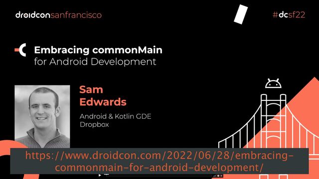 https://www.droidcon.com/2022/06/28/embracing-
commonmain-for-android-development/
