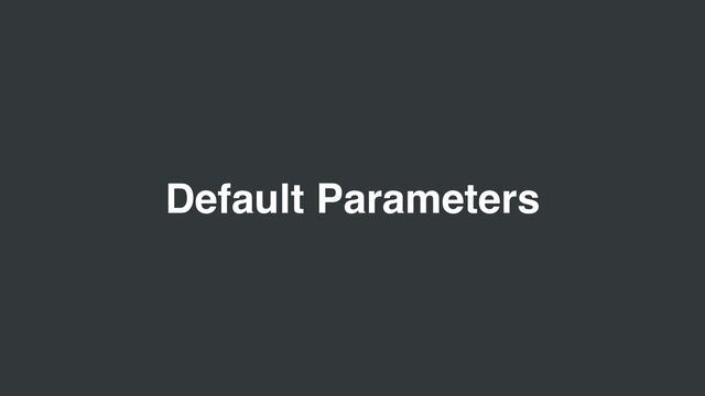 Default Parameters
