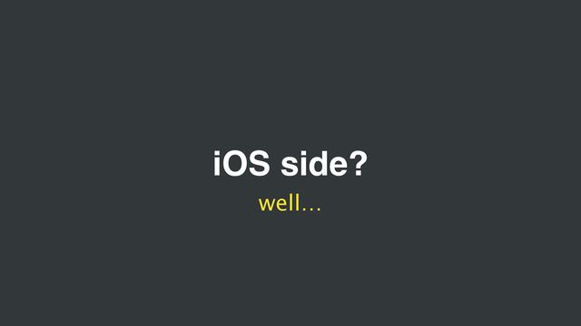 iOS side?
well…
