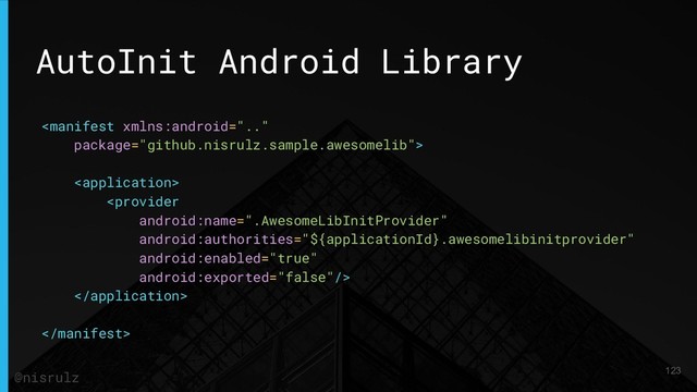 AutoInit Android Library





123
@nisrulz
