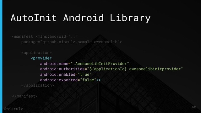AutoInit Android Library





124
@nisrulz
