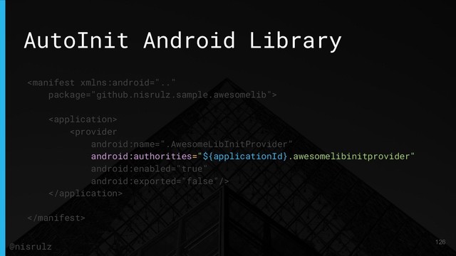AutoInit Android Library





126
@nisrulz
