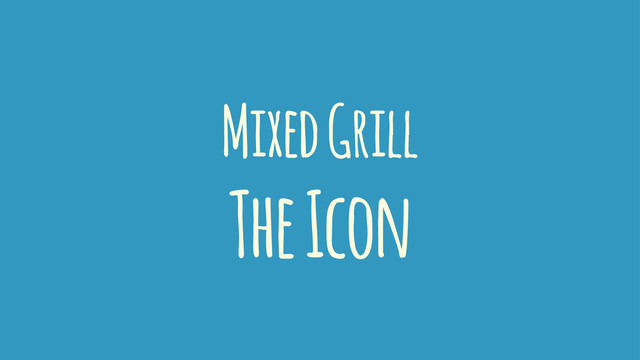 Mixed Grill
The Icon
