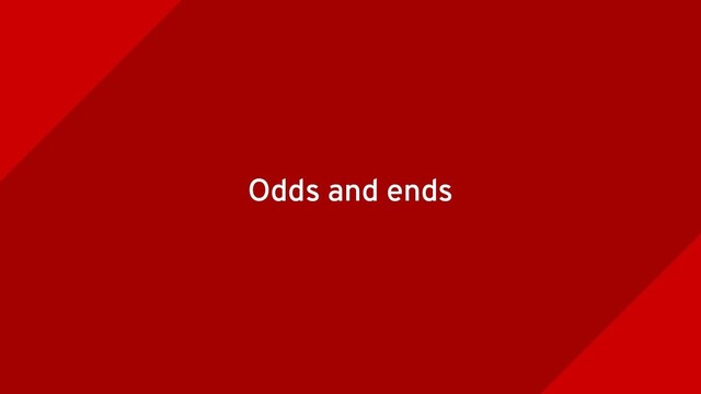 Odds and ends
