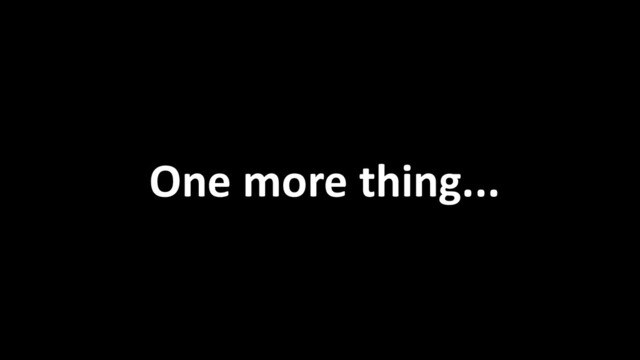 One more thing...
