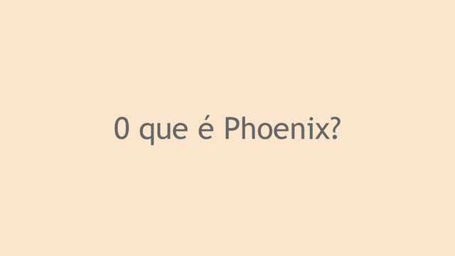 0 que é Phoenix?
