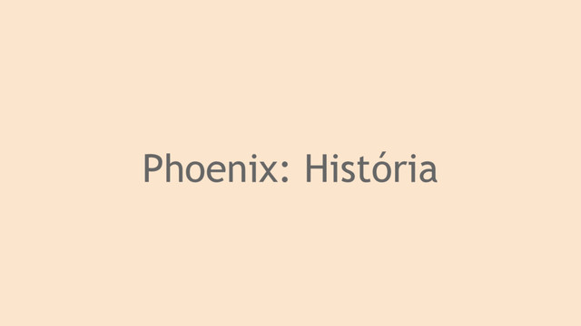 Phoenix: História
