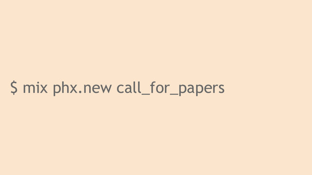 $ mix phx.new call_for_papers
