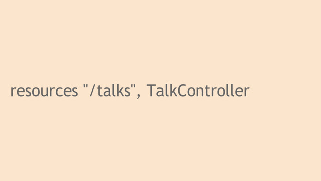 resources "/talks", TalkController
