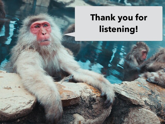 Thank you for
listening!
