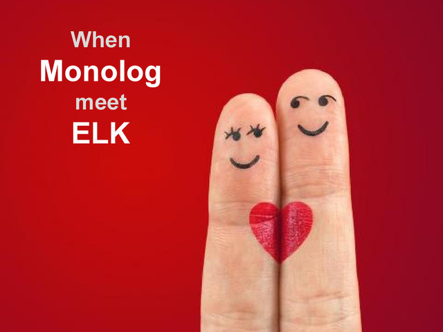 When
Monolog
meet
ELK
