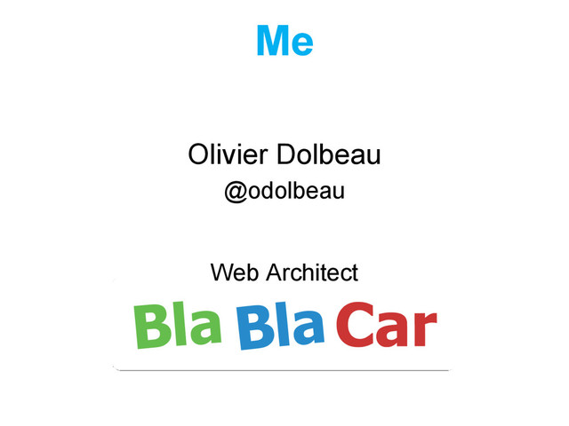 Me
Olivier Dolbeau
@odolbeau
Web Architect
