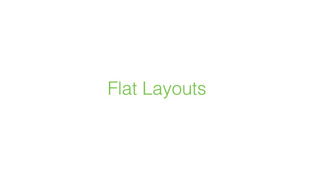 Flat Layouts
