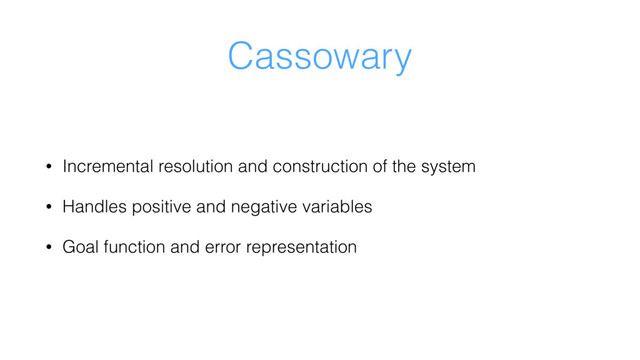 Cassowary
• Incremental resolution and construction of the system
• Handles positive and negative variables
• Goal function and error representation
