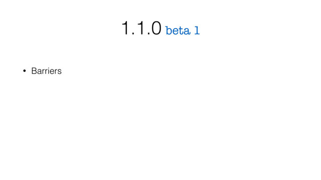 • Barriers
beta 1
1.1.0
