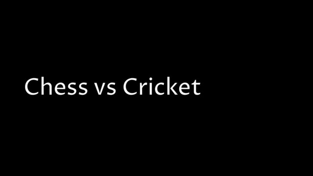 Chess vs Cricket
