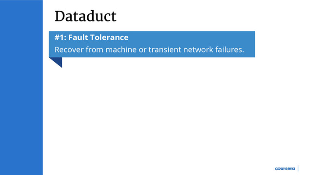Dataduct
#1: Fault Tolerance
Recover from machine or transient network failures.
