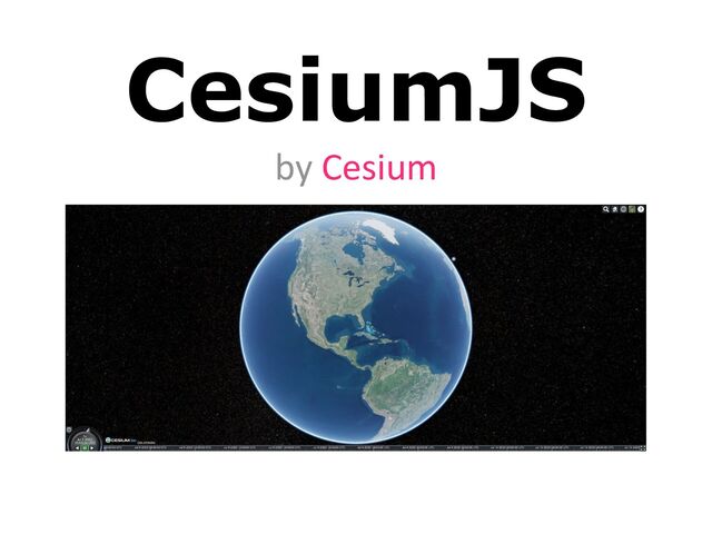 CesiumJS
 
by Cesium
