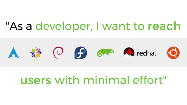 "As a developer, I want to reach
users with minimal effort"
