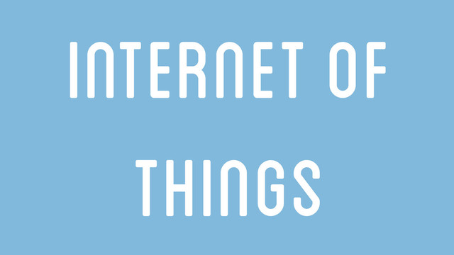 Internet of
things
