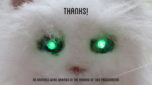No animals were harmed in the making of this presentation
Thanks!
