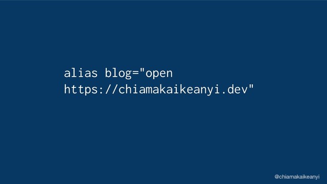 alias blog="open
https://chiamakaikeanyi.dev"
@chiamakaikeanyi
