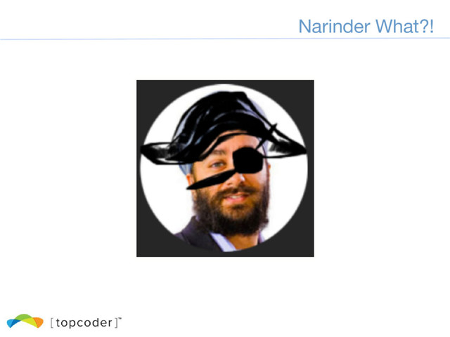 Narinder What?!
