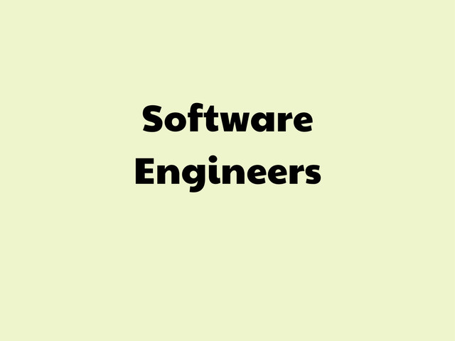 Software
Engineers
