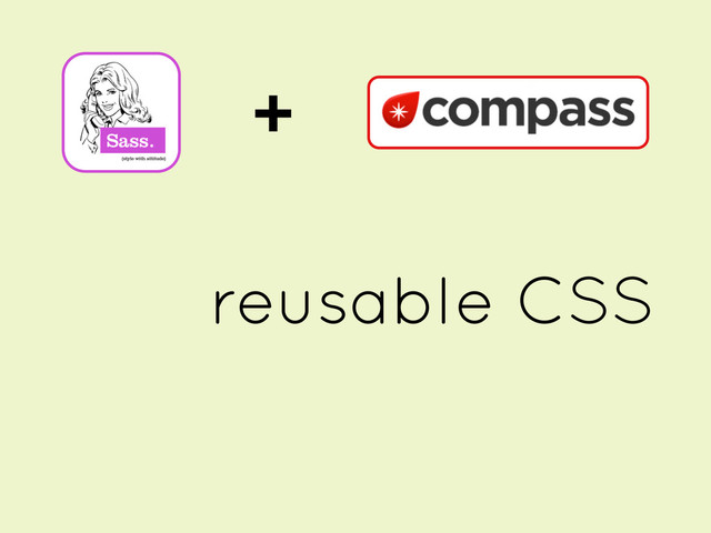 +
reusable CSS
