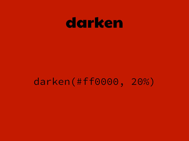 darken
darken(#ff0000, 20%)
