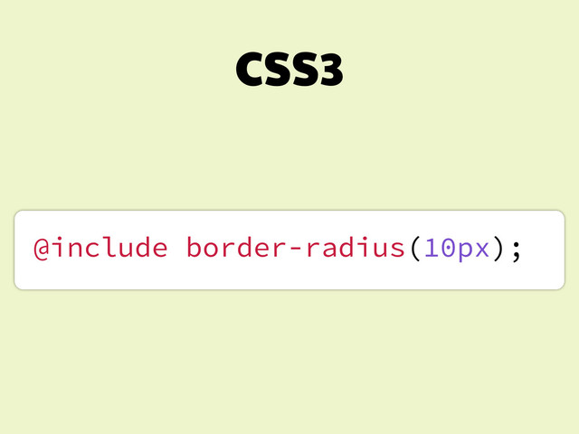 CSS3
@include border-radius(10px);
