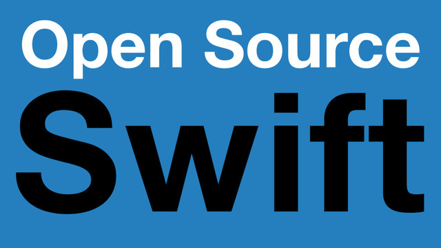 Open Source
Swift
