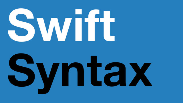 Swift
Syntax
