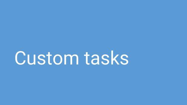 Custom tasks
