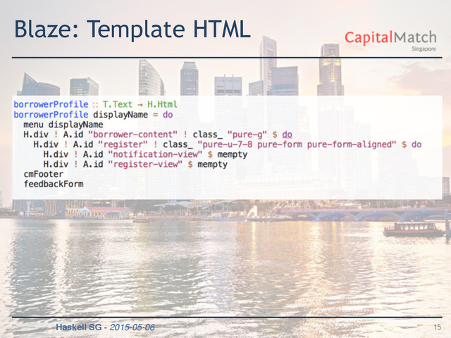 Haskell SG - 2015-05-06
Blaze: Template HTML
15
