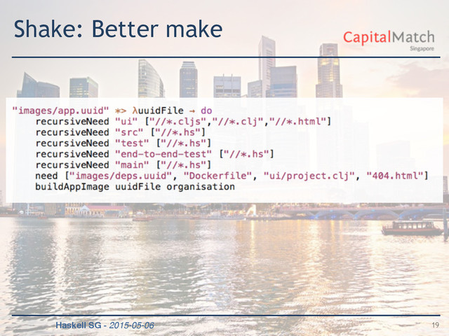 Haskell SG - 2015-05-06
Shake: Better make
19
