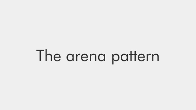 The arena pattern
