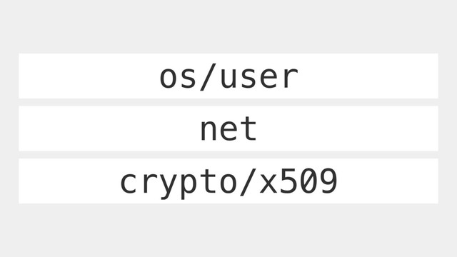 os/user
net
crypto/x509
