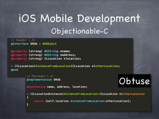 Obtuse
iOS Mobile Development
Objectionable-C
