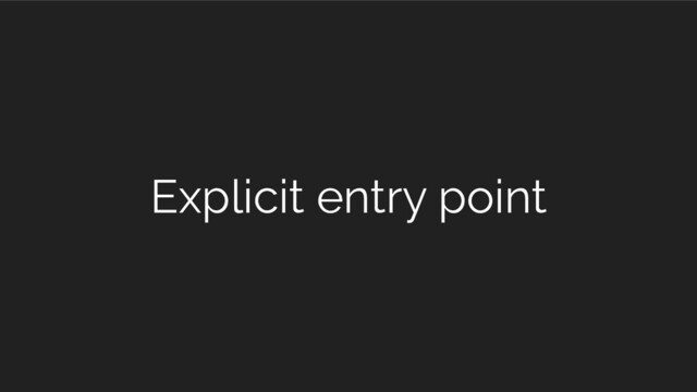 Explicit entry point
