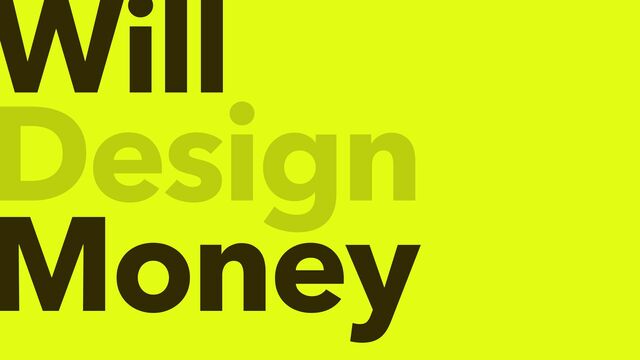 Will


Money
Design
