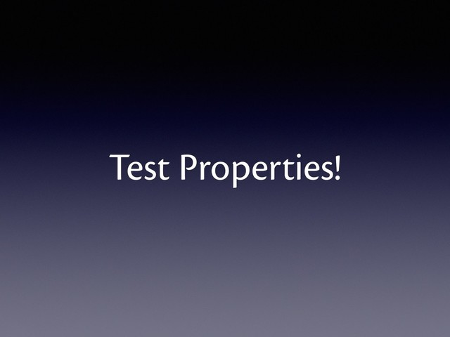 Test Properties!
